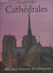 Les Plus belles cathédrales : 100 chefs-d'oeuvre d'architecture