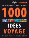 Le meilleur de Lonely Planet :1000 idées de voyages : Du plus classique au plus décalé