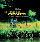 La France des voies vertes : Cyclistes, rollers, randonneurs
