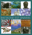 Bretagne est univers : Catalogue du Musée de Bretagne
