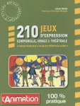 210 jeux d'expression corporelles, orale & théâtrale